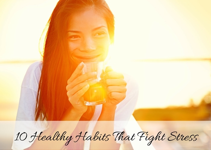 10 Healthy Habits that fight stress