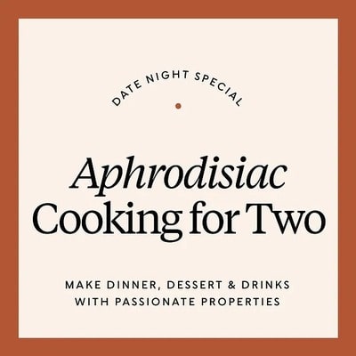 Date Night Special Aphrodisiac Cooking for Two